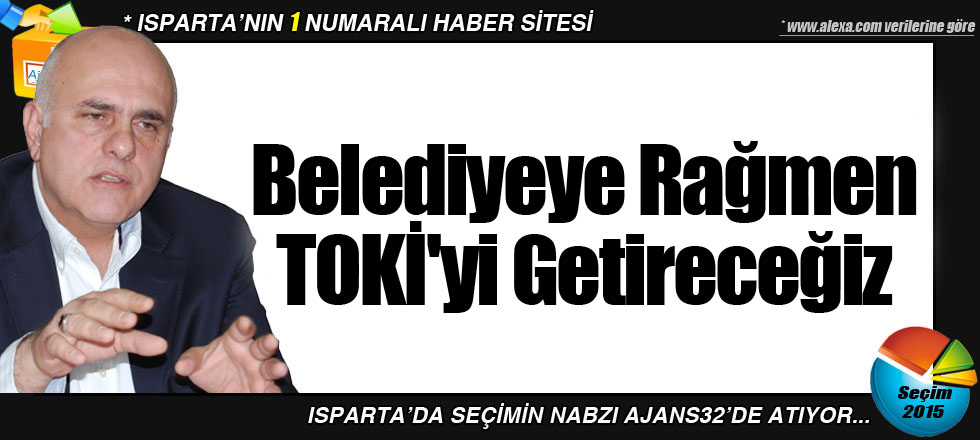 Belediyeye Rağmen TOKİ'yi Getireceğiz