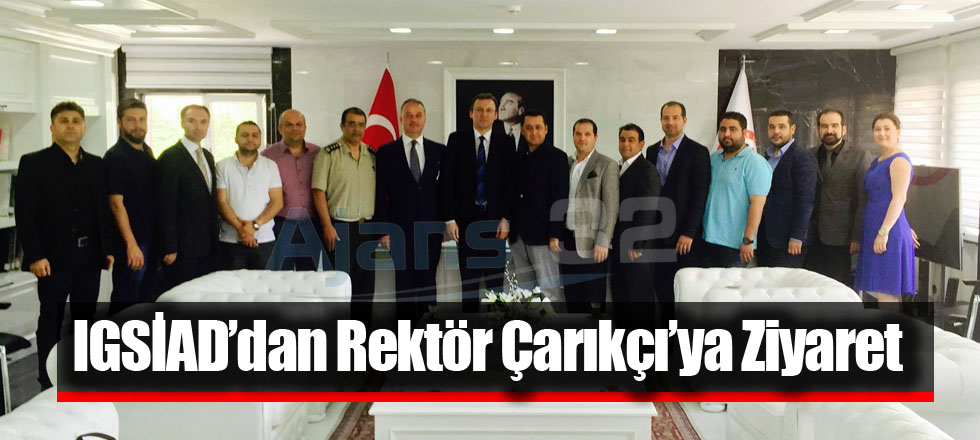 IGSİAD'dan Rektör Çarıkçı'ya Ziyaret