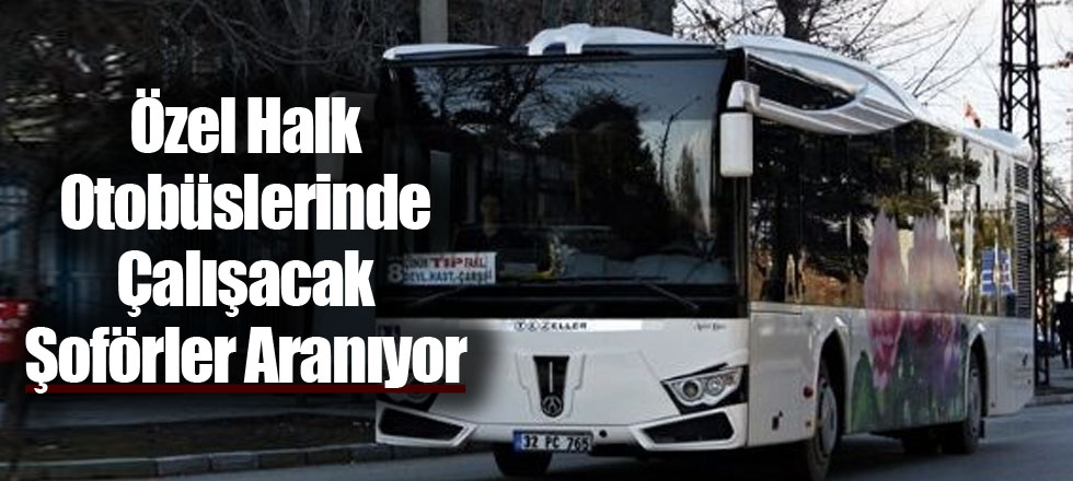 Özel Halk Otobüslerinde Çalışacak Şoförler Aranıyor