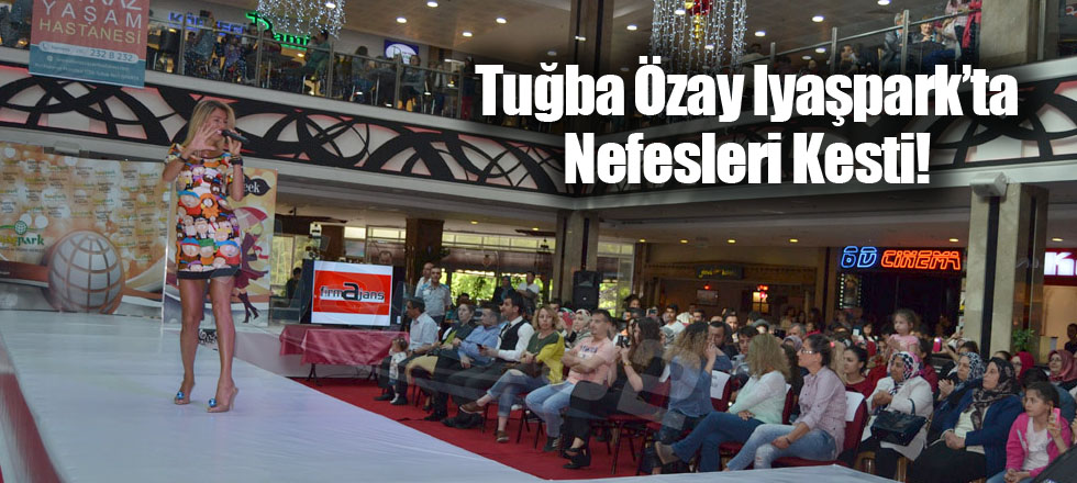 Tuğba Özay Iyaşpark’ta Nefesleri Kesti!
