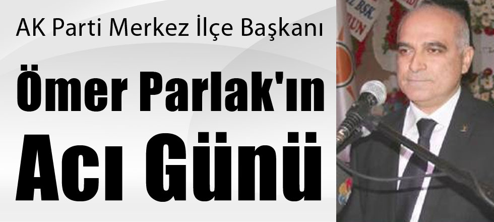 Ömer Parlak'ın Acı Günü