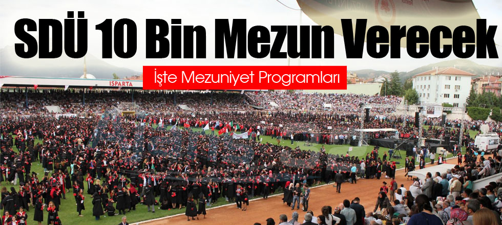 SDÜ 10 Bin Mezun Verecek
