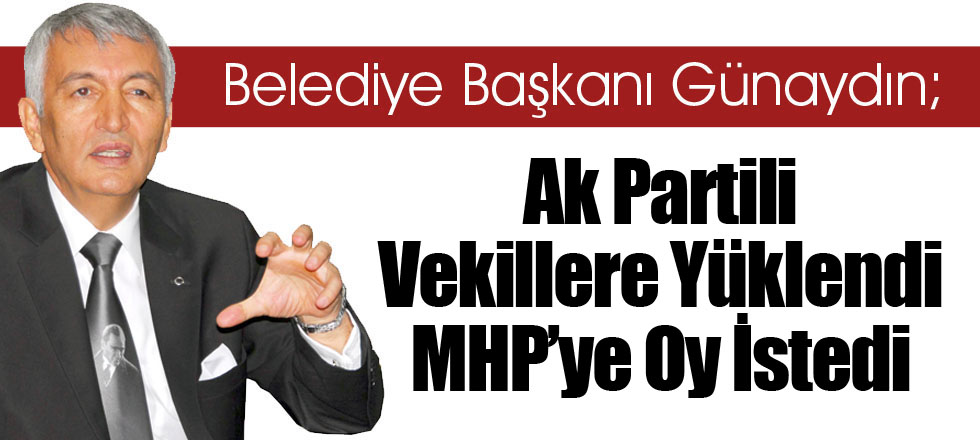 Günaydın Ak Partili Vekillere Yüklendi
