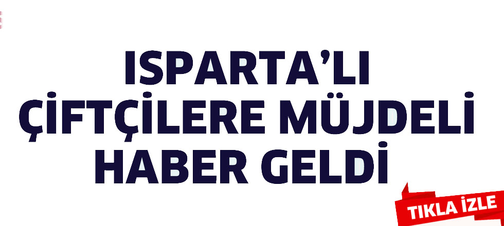 Ispartalı Çiftçilere Müjde