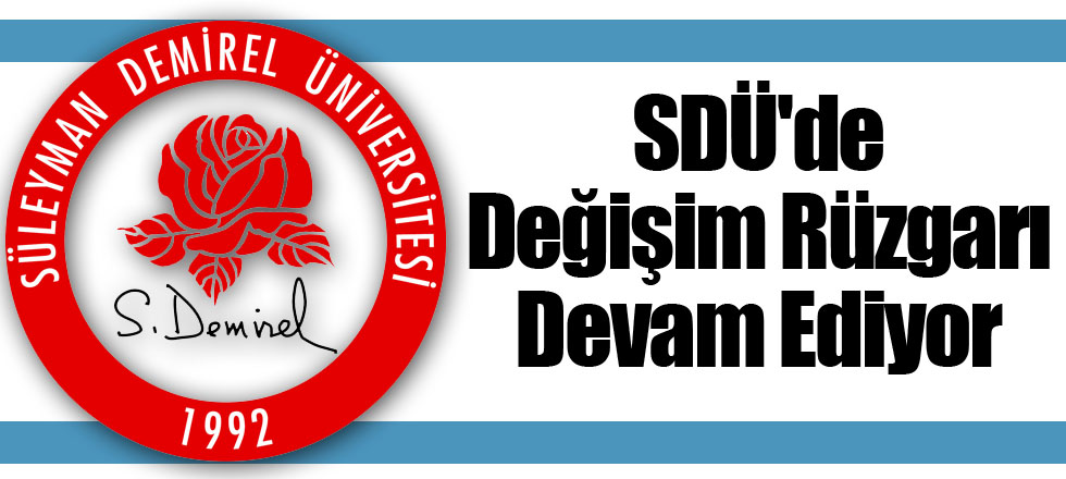 SDÜ'de Değişim Rüzgarı Devam Ediyor
