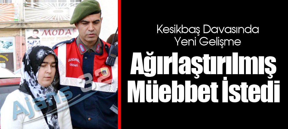 Ağırlaştırılmış Müebbet İstedi