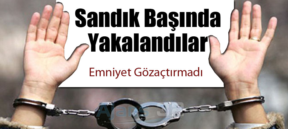 Sandık Başında Yakalandılar