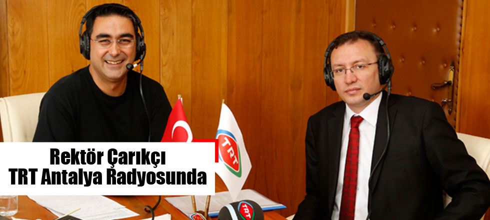 Rektör Çarıkçı TRT Antalya Radyosunda