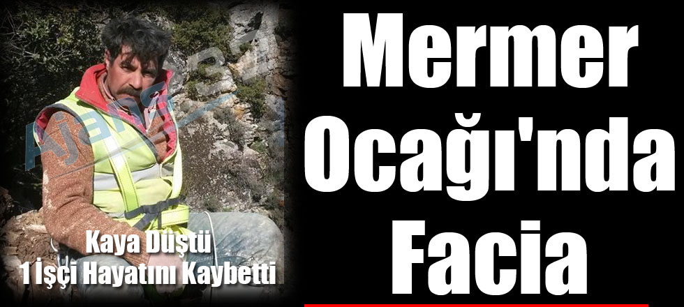 Mermer Ocağında Facia: 1 İşçi Öldü