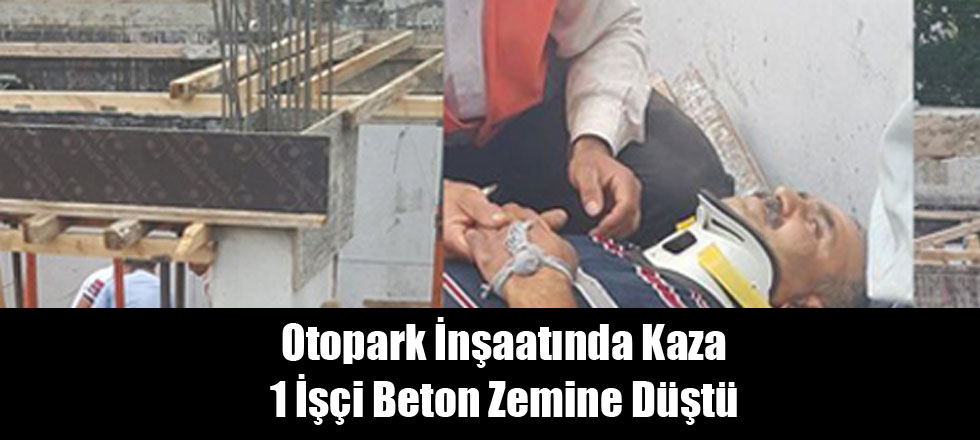Otopark İnşaatında Kaza: 1 İşçi Yaralı