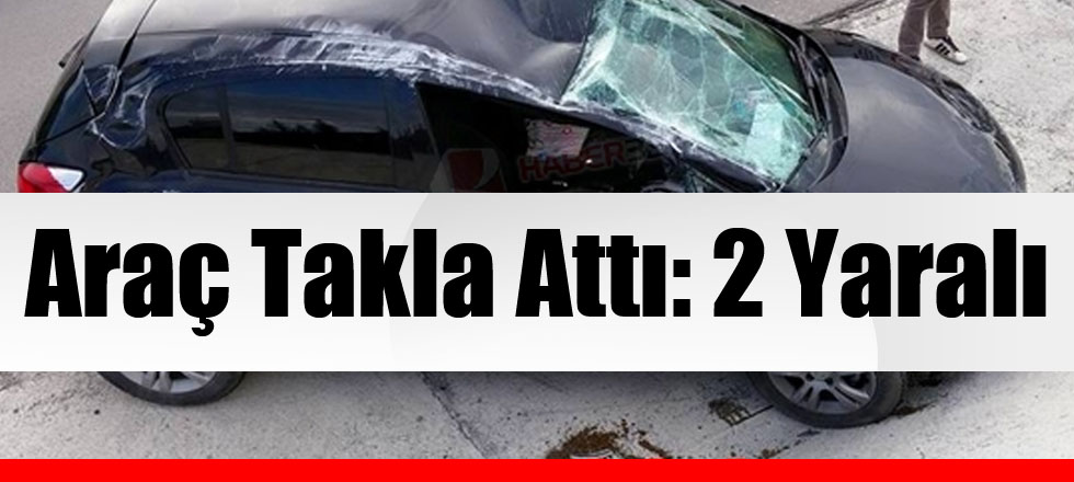 Araç Takla Attı: 2 Yaralı