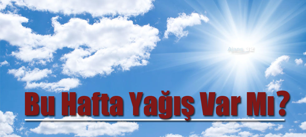İşte 5 Günlük Hava Durumu