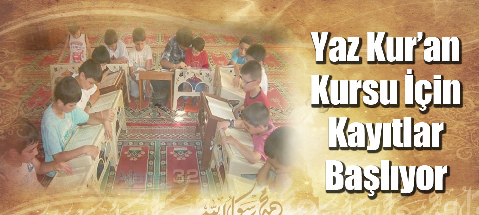 Yaz Kur'an Kursları İçin Kayıtlar Başlıyor