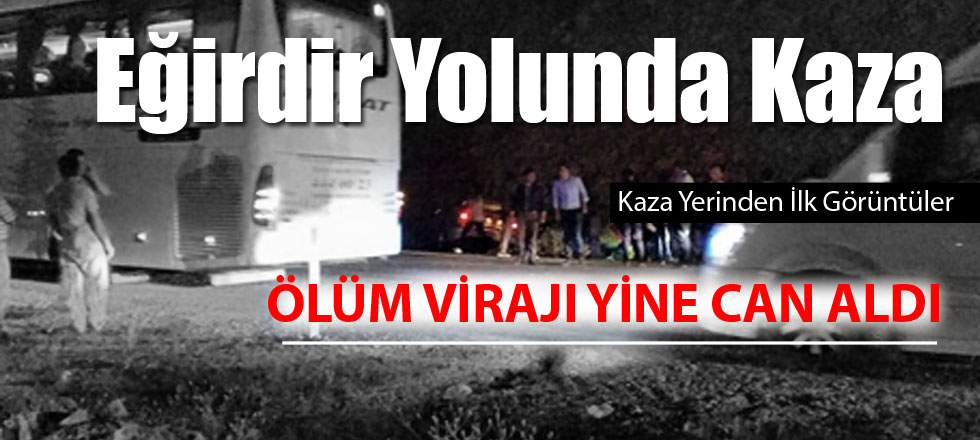 Eğirdir Yolu'nda Kaza... Ölü ve Yaralılar Var!