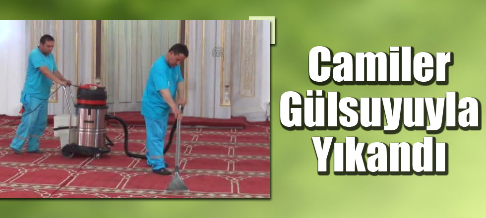 Camiler Gülsuyu İle Yıkandı
