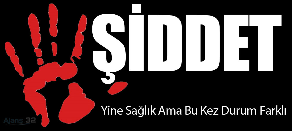 Yine Sağlık Yine Şiddet!