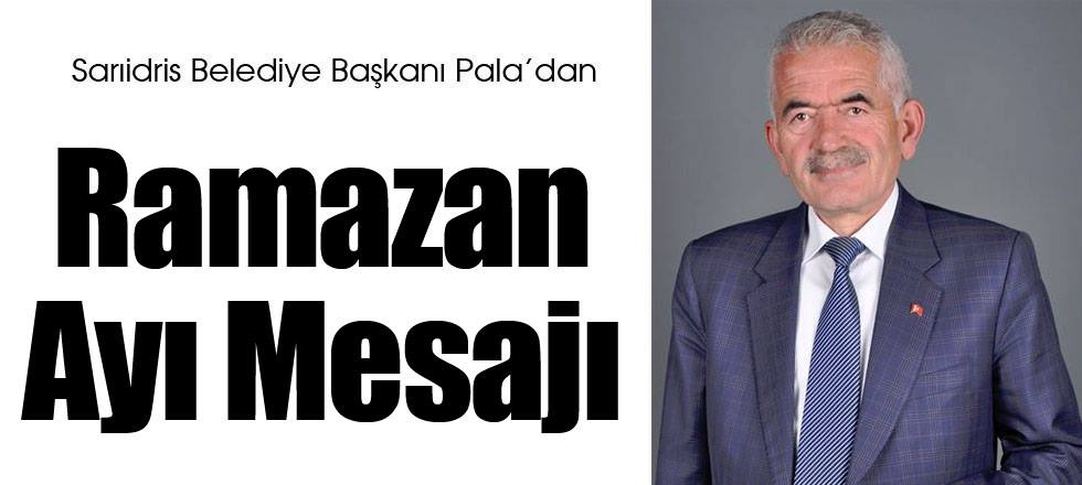 Başkan Pala’dan Ramazan Ayı Mesajı