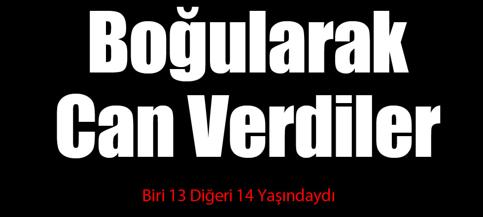 Boğularak Can Verdiler