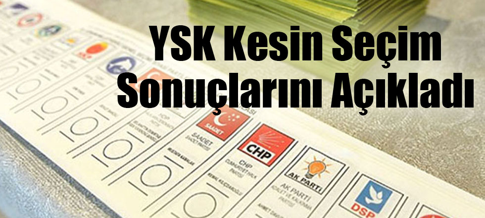 YSK Kesin Seçim Sonuçlarını Açıkladı