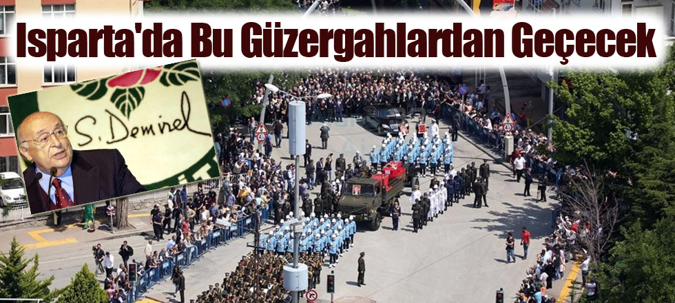 Demirel'in Naaşı Bu Güzergahlardan Geçecek!