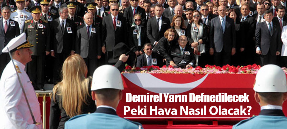 Demirel Yarın Defnedilecek Peki Hava Nasıl Olacak?