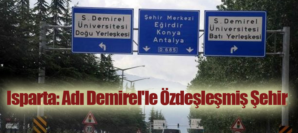 Isparta: Adı Demirel'le Özdeşleşmiş Şehir