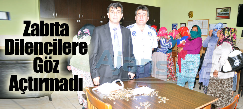 Zabıta Dilencilere Göz Açtırmadı