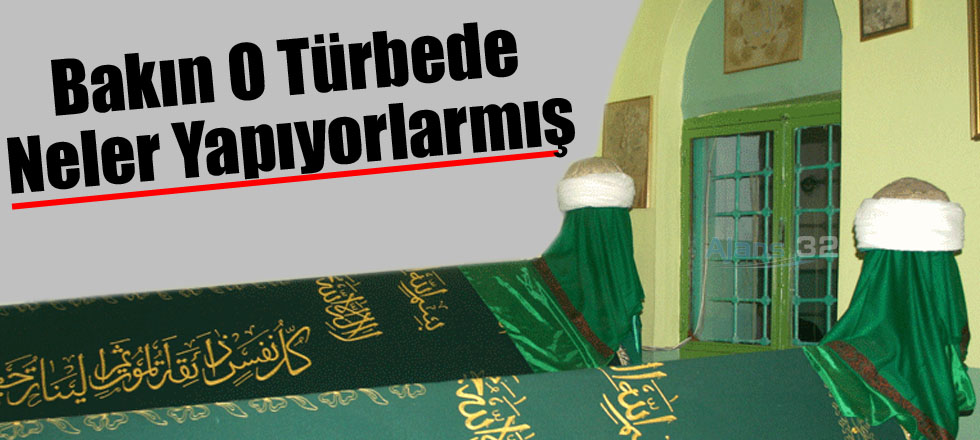 Bakın O Türbede Neler Yapıyorlarmış