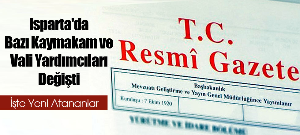 Isparta'da Bazı Kaymakam ve Vali Yardımcıları Değişti