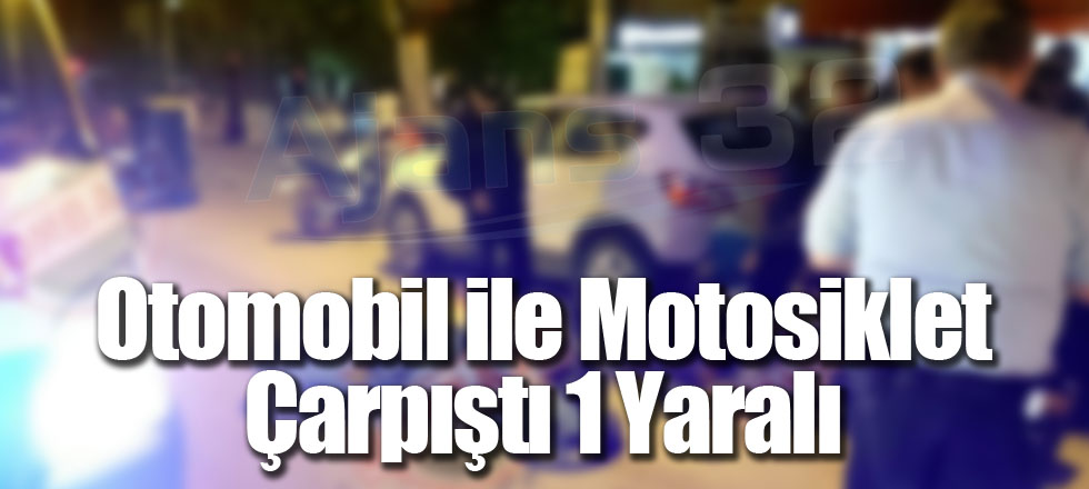 Otomobille Motosiklet Çarpıştı 1 Yaralı