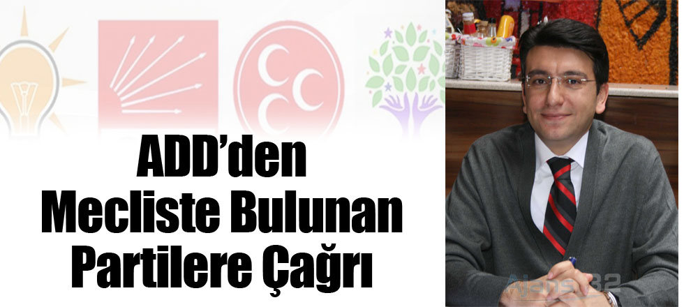 ADD’den Mecliste Bulunan Partilere Çağrı