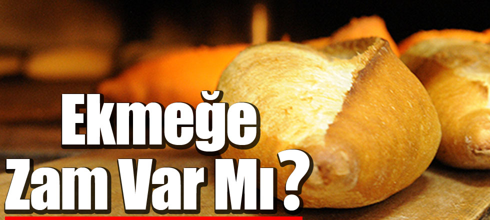 Ekmeğe Zam Var Mı?
