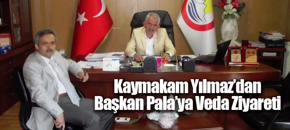 Kaymakam Yılmaz’dan Başkan Pala’ya Veda Ziyareti