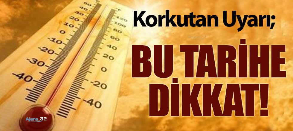 Korkutan Uyarı: Bu Tarihe Dikkat!