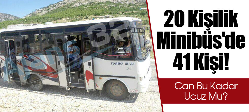 20 Kişilik Minibüs'de 41 Kişi!