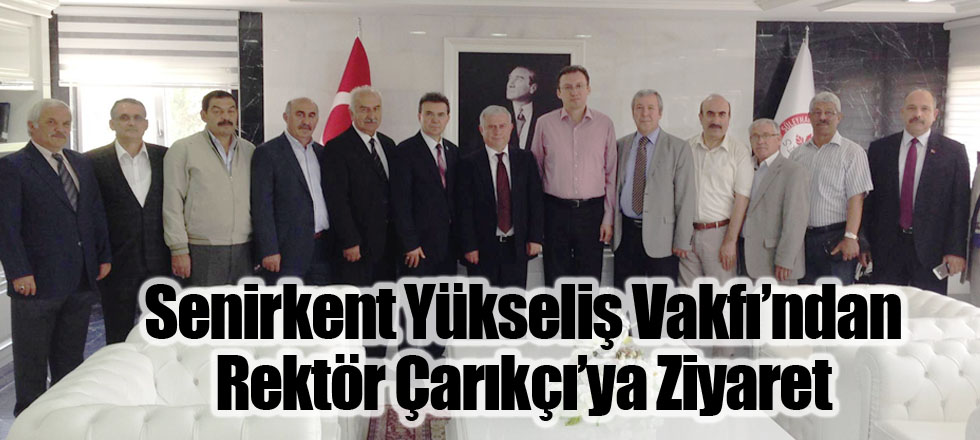 Senirkent Yükseliş Vakfı’ndan Rektör Çarıkçı’ya Ziyaret