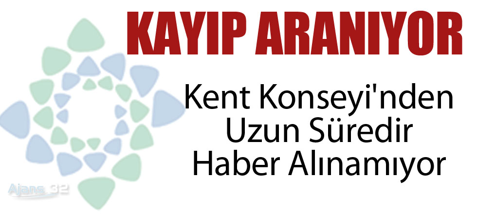 KAYIP ARANIYOR! Kent Konseyinden Haber Alınamıyor!