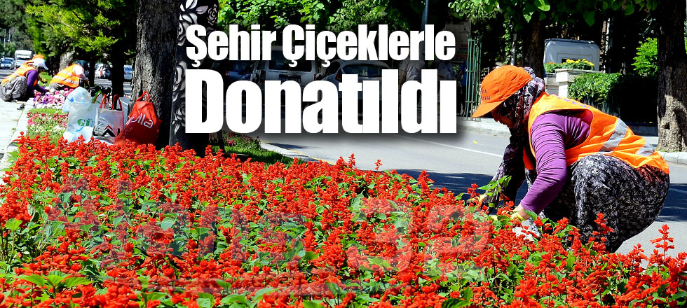 Şehir Çiçeklerle Donatıldı