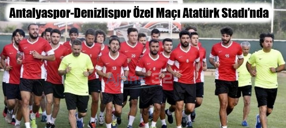 Antalyaspor-Denizlispor Özel Maçı Atatürk Stadı’nda