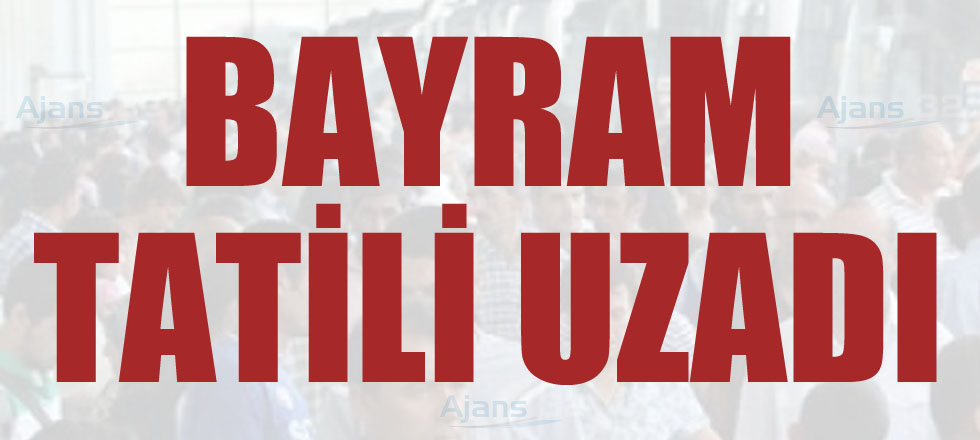 Bayram Tatili Uzadı