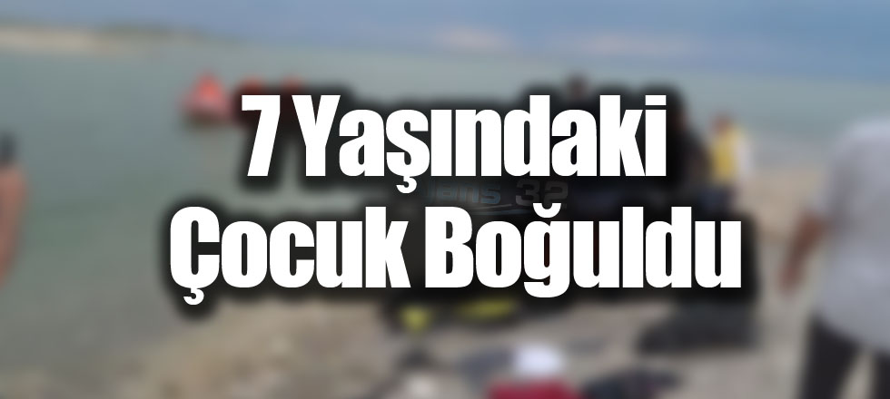 7 Yaşındaki Çocuk Boğuldu