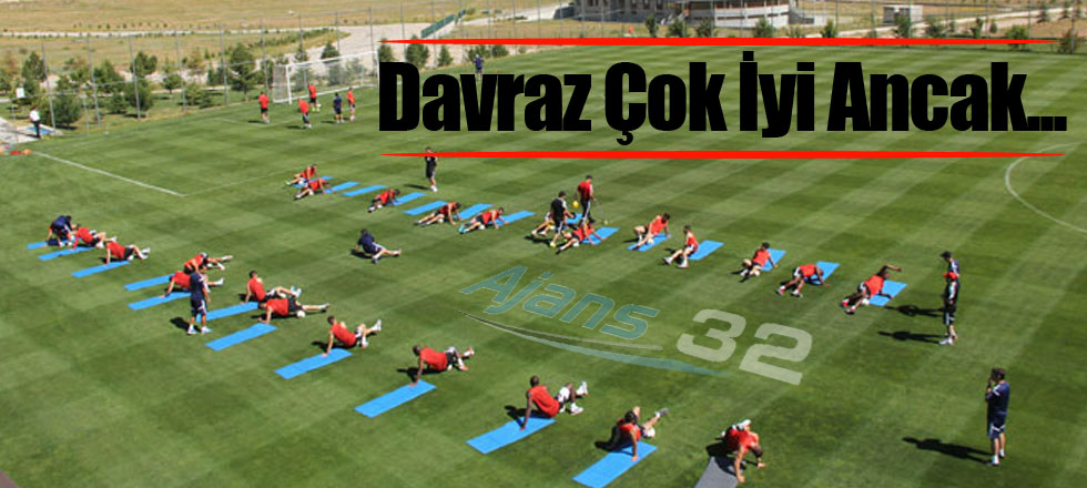 Davraz Çok İyi Ancak...