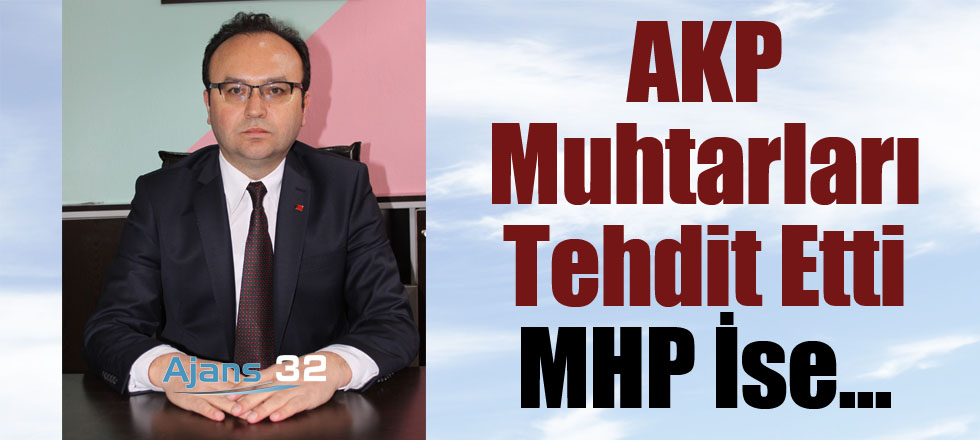 AKP Muhtarları Tehdit Etti MHP İse...