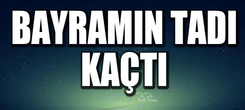 Bayramın Tadı Kaçtı