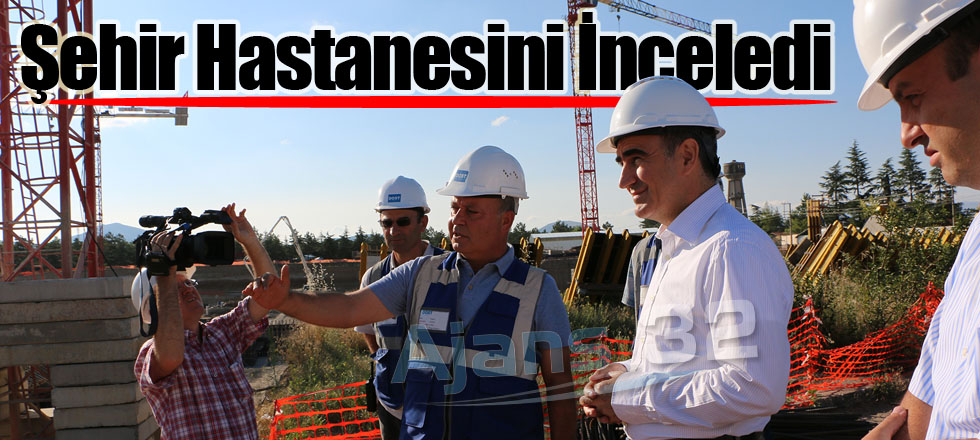 Şehir Hastanesini İnceledi