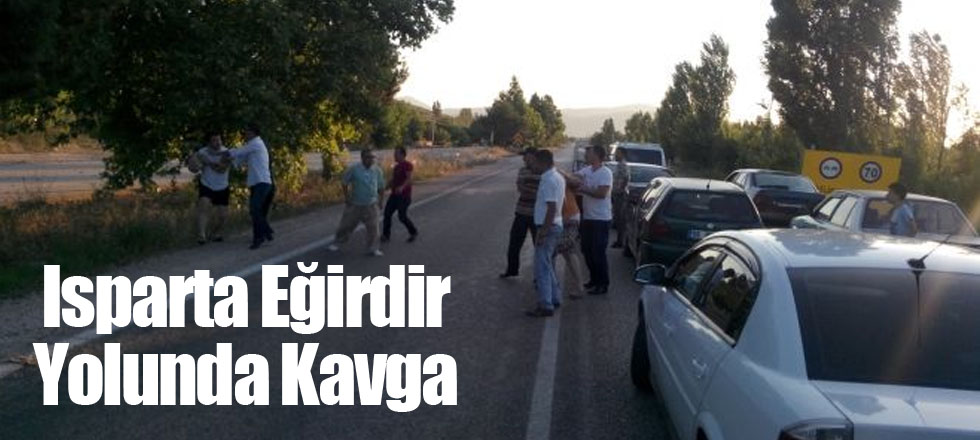 Isparta Eğirdir Yolunda Kavga