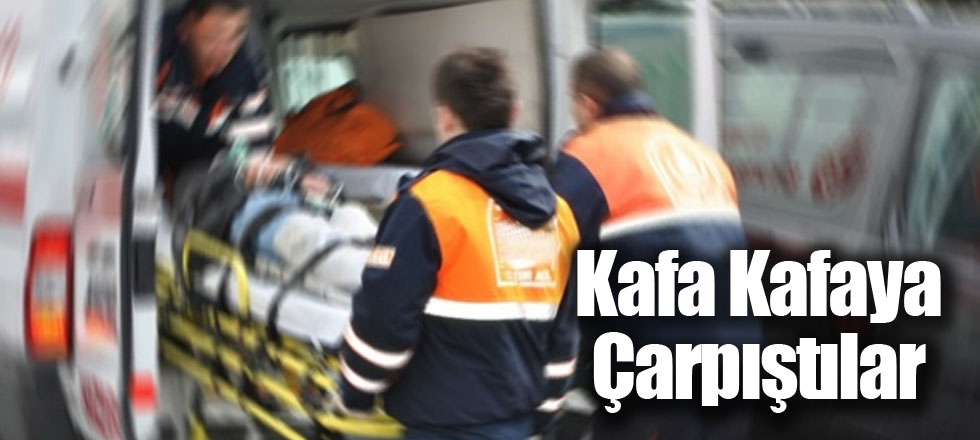 Kafa Kafaya Çarpıştılar