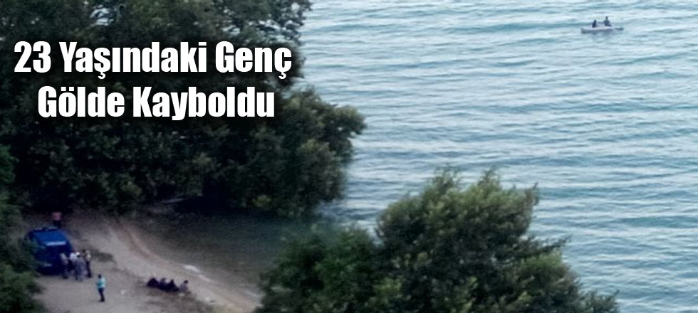 23 Yaşındaki Genç Gölde Kayboldu