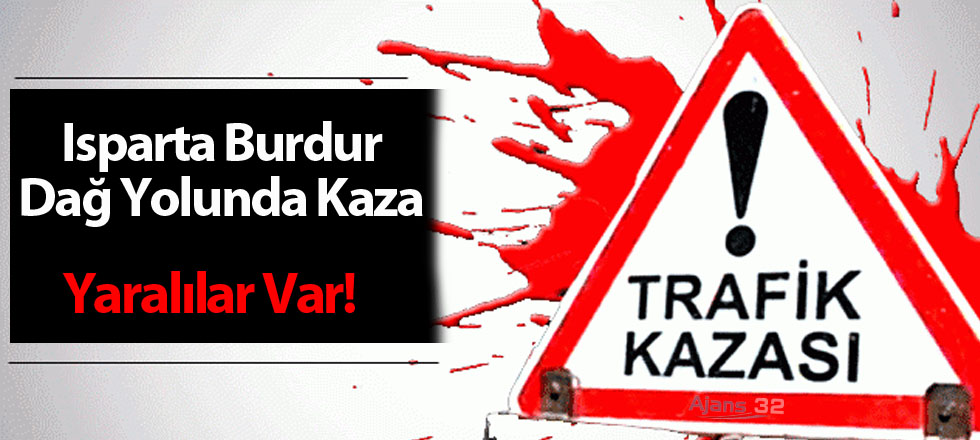 Isparta Burdur Dağ Yolunda Kaza