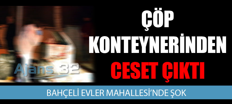 Çöp Konteynerinde Ceset Bulundu